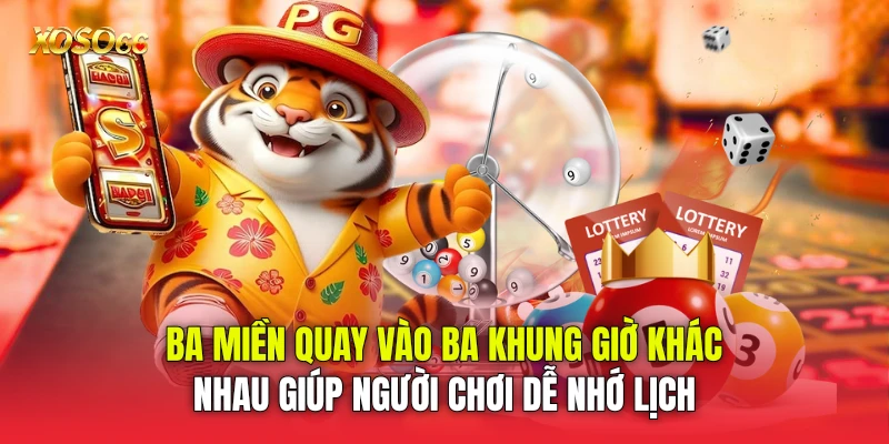 Ba miền quay vào ba khung giờ khác nhau giúp người chơi dễ nhớ lịch