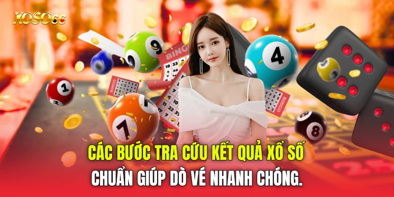 Các bước tra cứu kết quả xổ số chuẩn giúp dò vé nhanh chóng.