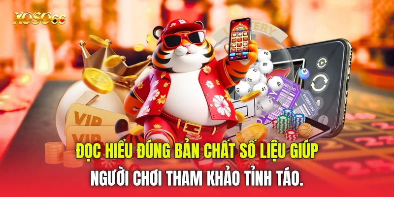 Đọc hiểu đúng bản chất số liệu giúp người chơi tham khảo tỉnh táo.