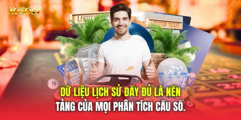Dữ liệu lịch sử đầy đủ là nền tảng của mọi phân tích cầu số.