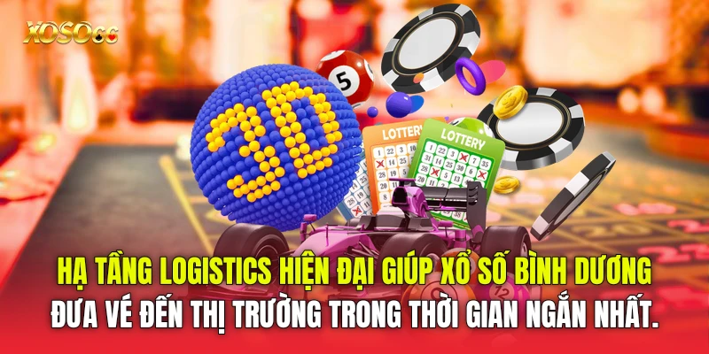 Hạ tầng logistics hiện đại giúp Xổ số Bình Dương đưa vé đến thị trường trong thời gian ngắn nhất.