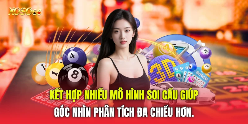 Kết hợp nhiều mô hình soi cầu giúp góc nhìn phân tích đa chiều hơn.