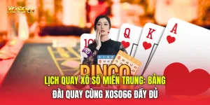 Lịch Quay Xổ Số Miền Trung: Bảng Đài Quay Cùng Xoso66 đầy đủ