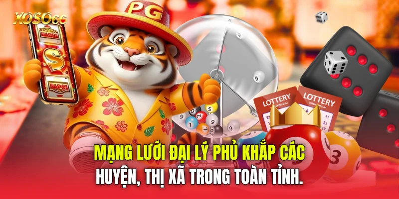Mạng lưới đại lý phủ khắp các huyện, thị xã trong toàn tỉnh.