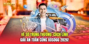 Vé Số Trúng Thưởng: Cách Lĩnh Giải An Toàn Cùng Xoso66 2026!