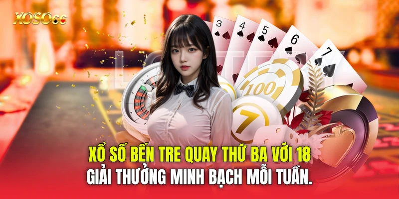xổ số Bến Tre quay thứ Ba với 18 giải thưởng minh bạch mỗi tuần.